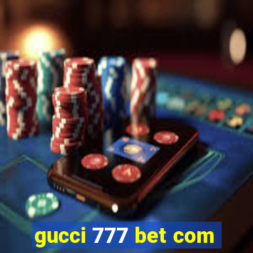 gucci 777 bet com